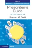 Prescriber&#039;s Guide: Stahl&#039;s Essential Psychopharmacology