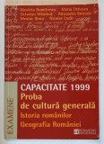 CAPACITATE 1999 : PROBA DE CULTURA GENERALA , ISTORIA ROMANILOR si GEOGRAFIA ROMANIEI de NICOLETA DUMITRESCU ...NICOLAE LAZAR , APARUTA 1999