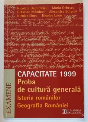 CAPACITATE 1999 : PROBA DE CULTURA GENERALA , ISTORIA ROMANILOR si GEOGRAFIA ROMANIEI de NICOLETA DUMITRESCU ...NICOLAE LAZAR , APARUTA 1999 foto