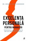 Excelenta personala pentru manageri. Transformarea comportamentului de lider prin autoanaliza directionata - Dr. Michael Karl Schroeder