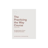 The Practicing the Way Course Companion Guide: An Eight-Session Primer on Spiritual Formation