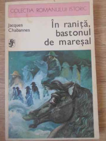 IN RANITA, BASTONUL DE MARESAL-JACQUES CHABANNES