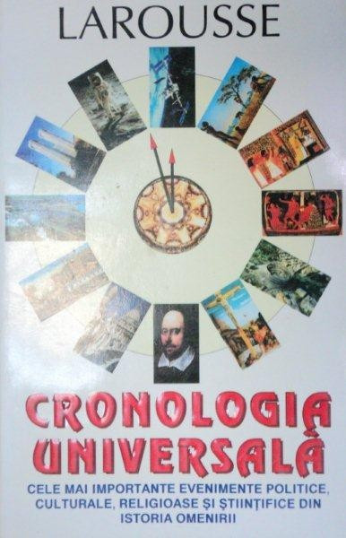 CRONOLOGIA UNIVERSALA , LAROUSSE CELE MAI IMPORTANTE EVENIMENTE POLITICE CULTURALE RELIGIOASE SI STIINTIFICE 1996