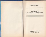 DANIEL SCHMIDT - ENIGME ALE CIVILIZATIILOR DISPARUTE