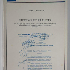 FICTIONS ET REALITES , LA FRANCE , LA GRECE ET LA STRATEGIE DES OPERATIONS PERIPHERIQUES DANS LE SUD - EST EUROPEEN ( 1939 -1940) par YANNIS G. MOUREL