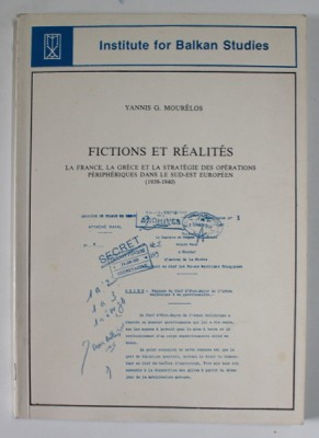 FICTIONS ET REALITES , LA FRANCE , LA GRECE ET LA STRATEGIE DES OPERATIONS PERIPHERIQUES DANS LE SUD - EST EUROPEEN ( 1939 -1940) par YANNIS G. MOUREL foto