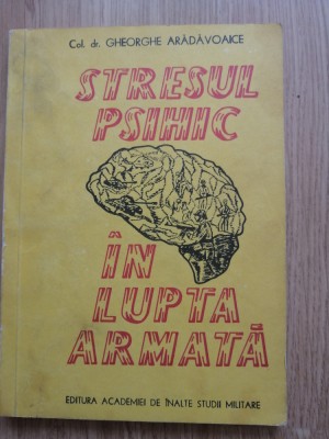 Gheorghe Aradavoaice - Stresul psihic in lupta armata, 1993 foto