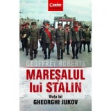 Maresalul lui Stalin. Viata lui Gheorghi Jukov - Geoffrey Roberts
