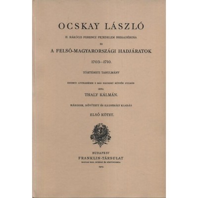 Ocskay L&amp;aacute;szl&amp;oacute; I-II. - II. R&amp;aacute;k&amp;oacute;czi Ferenc Brigad&amp;eacute;rosa &amp;eacute;s A Felső - Magyarorsz&amp;aacute;gi Hadj&amp;aacute;ratok 1703-1710 - Thaly K&amp;aacute;lm&amp;aacute;n foto