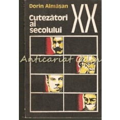Cutezatori Ai Secolului XX - Dorin Almasan
