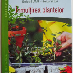 Inmultirea plantelor. De la butasi la altoire, cum putem obtine noi exemplare in gradina si livada – Enrica Boffelli, Guido Sirtori