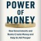 The Power of Money: How Governments and Banks Create Money and Help Us All Prosper