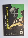 Detectivii de duminică &ndash; Aut. Corneliu Radu Cădelcu, Ed. Porto-Franco, Galați, 1991