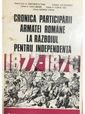 Constantin Olteanu - Cronica participării Armatei Rom&amp;acirc;ne la războiul pentru independență (editia 1977) foto