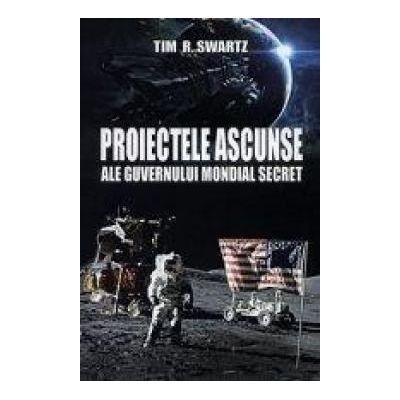 Proiectele ascunse ale guvernului mondial secret - Tim R. Swartz foto