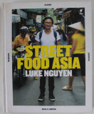 STREET FOOD ASIA by KUKE NGUYEN , photography by ALAN BENSON , 2016