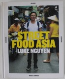 Street Food Asia - Kuke Nguyen, Alan Benson (2016), Carte de Bucate Ilustrata, Hardie Grant Books, 303 Pagini