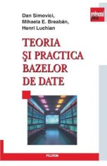 Teoria si practica bazelor de date - Dan Simovici, Mihaela E. Breaban, Henri Luchian