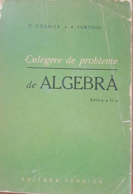CULEGERE DE PROBLEME DE ALGEBRA - C. COSNITA/ F. TURTOIU foto