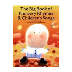 The Big Book of Nursery Rhymes & Children's Songs: 169 Classic Songs Arranged for Piano, Voice and Guitar