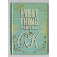 EVERY THING IS GOING TO BE OK , 2011