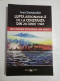 LUPTA AERONAVALA DE LA CONSTANTA DIN 26 IUNIE 1941 - IOAN DAMASCHIN