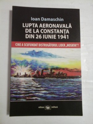 LUPTA AERONAVALA DE LA CONSTANTA DIN 26 IUNIE 1941 - IOAN DAMASCHIN foto
