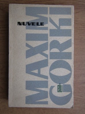 Maxim Gorki - Nuvele (1966, usor uzata) foto