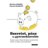 Szeretet, p&eacute;nz &eacute;s gyermeknevel&eacute;s - Hogyan seg&iacute;t a k&ouml;zgazdas&aacute;gtan meg&eacute;rten&uuml;nk, mik&eacute;nt nevelj&uuml;k a gyermekeinket? - Matthias Doepke