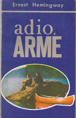 ERNEST HEMINGWAY - ADIO ARME + A AVEA SI A NU AVEA ( 2 CARTI ) foto