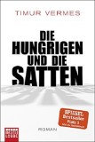 Die Hungrigen und die Satten | Timur Vermes