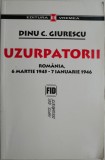 Uzurpatorii. Romania, 6 martie 1945 &ndash; 7 ianuarie 1946 &ndash; Dinu C. Giurescu. Carte de Istorie
