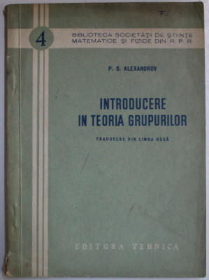 INTRODUCERE IN TEORIA GRUPURILOR de P. S. ALEXANDROV , 1954 foto