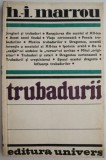 Trubadurii - Henri Irene Marrou, Studii literare, Critica literara, Carte (noua sau anticariat), Stare buna, Editura (nu e specificata)