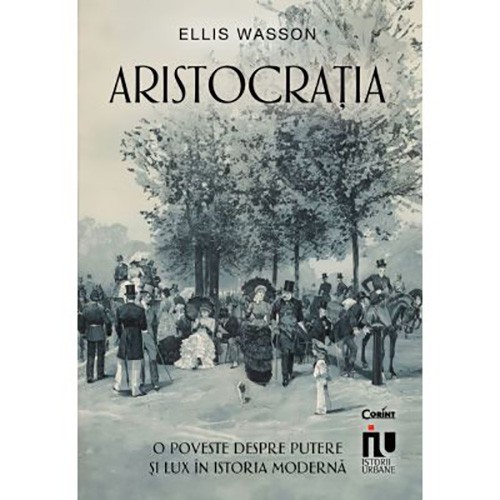 Aristocratia. O poveste despre putere si lux in istoria moderna, Ellis Wasson