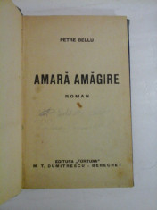 AMARA AMAGIRE roman - Petre BELLU - Editura Fortuna, Bucuresti, 1944 foto