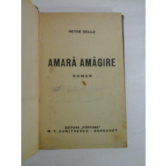 AMARA AMAGIRE roman - Petre BELLU - Editura Fortuna, Bucuresti, 1944