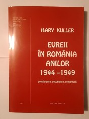 Hary Kuller - Evreii in Romania anilor 1944-1949: evenimente, documente, comentarii foto