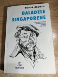Cumpara ieftin Tudor George / Ahoe - Baladele singaporene (Edit. Tritonic, 2001; editia a II-a)*