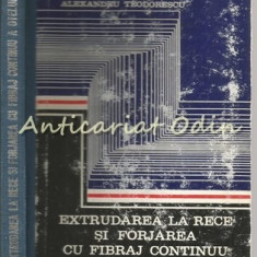 Extrudarea La Rece Si Forjarea Cu Fibraj Continuu - A. Nanu - Tiraj: 2490 Ex.