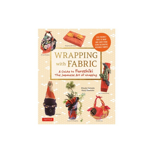 Wrapping with Fabric: Your Complete Guide to Furoshiki: The Japanese Art of Wrapping