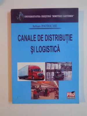 CANALE DE DISTRIBUTIE SI LOGISTICA de IULIAN PATRICHE foto