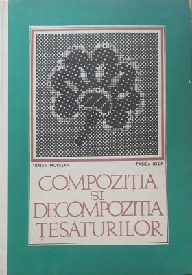 Compozitia Si Decompozitia Tesaturilor - Traian Muresan foto