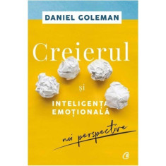 Creierul si inteligenta emotionala - Editia a II-a - Daniel Goleman
