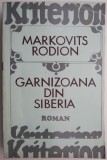 Garnizoana din Siberia - Rodion Markovits - Carte Istorie, Editura necunoscuta