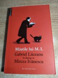 Mastile lui M. I. - Gabriel Liiceanu in dialog cu Mircea Ivanescu (Editura Humanitas, 2012)