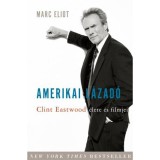 Amerikai l&aacute;zad&oacute; - Clint Eastwood &eacute;lete &eacute;s filmjei - Marc Eliot
