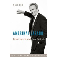 Amerikai lazado - Clint Eastwood elete es filmjei - Marc Eliot foto