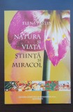 Natura și viața. Știință și miracol - Elena Paștin