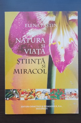 Natura și viața. Știință și miracol - Elena Paștin foto